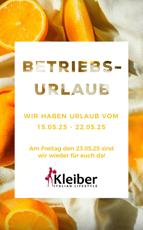 Betriebsurlaub vom 15.05 bis 22.05.2025 Kleiber italienische mode